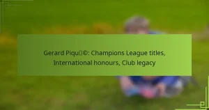 Gerard Piqué: Champions League titles, International honours, Club legacy