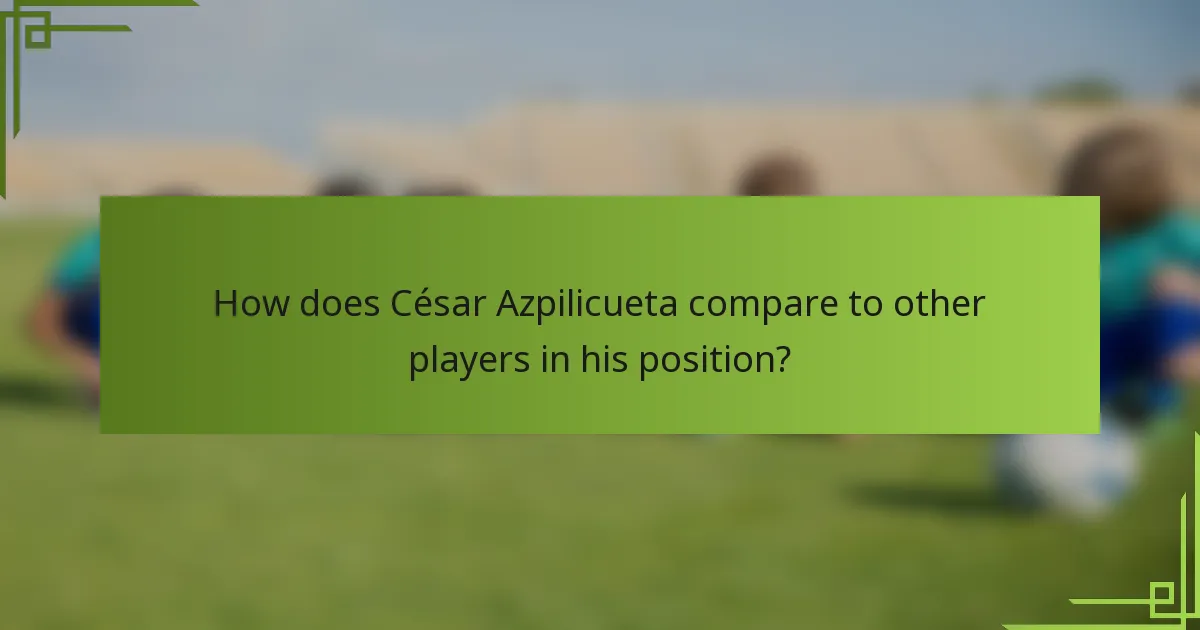 How does César Azpilicueta compare to other players in his position?