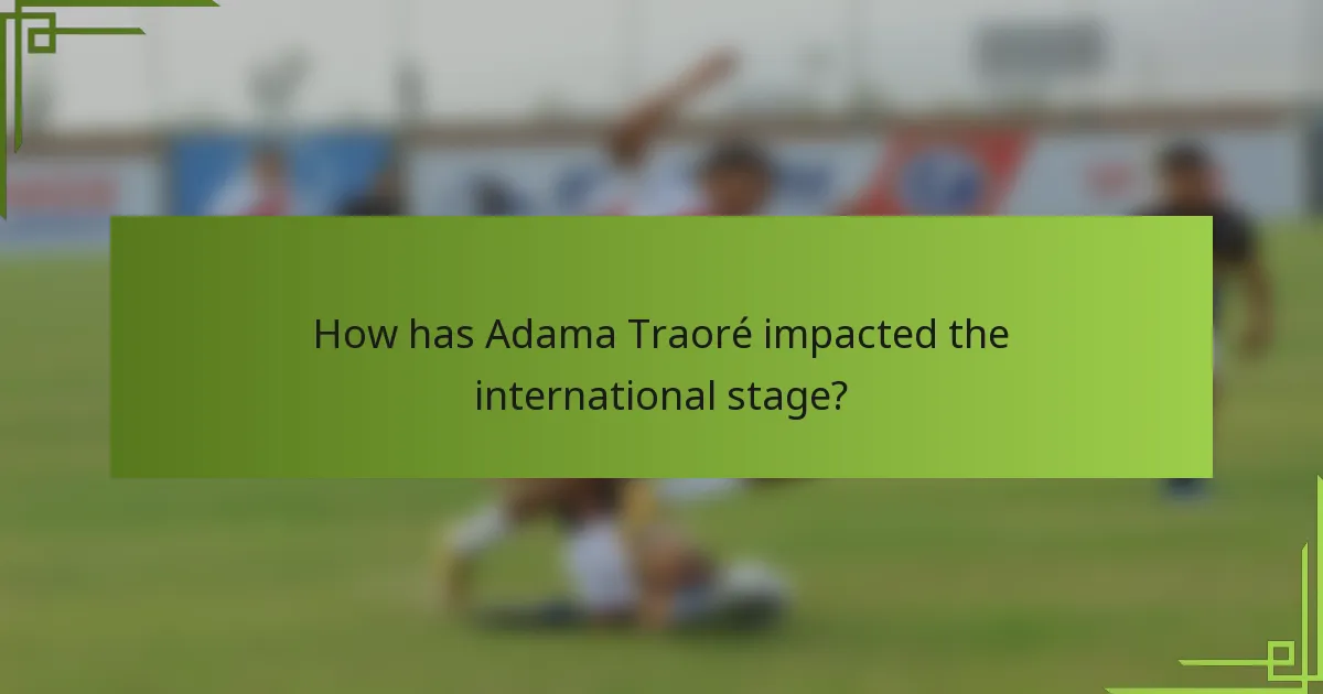 How has Adama Traoré impacted the international stage?