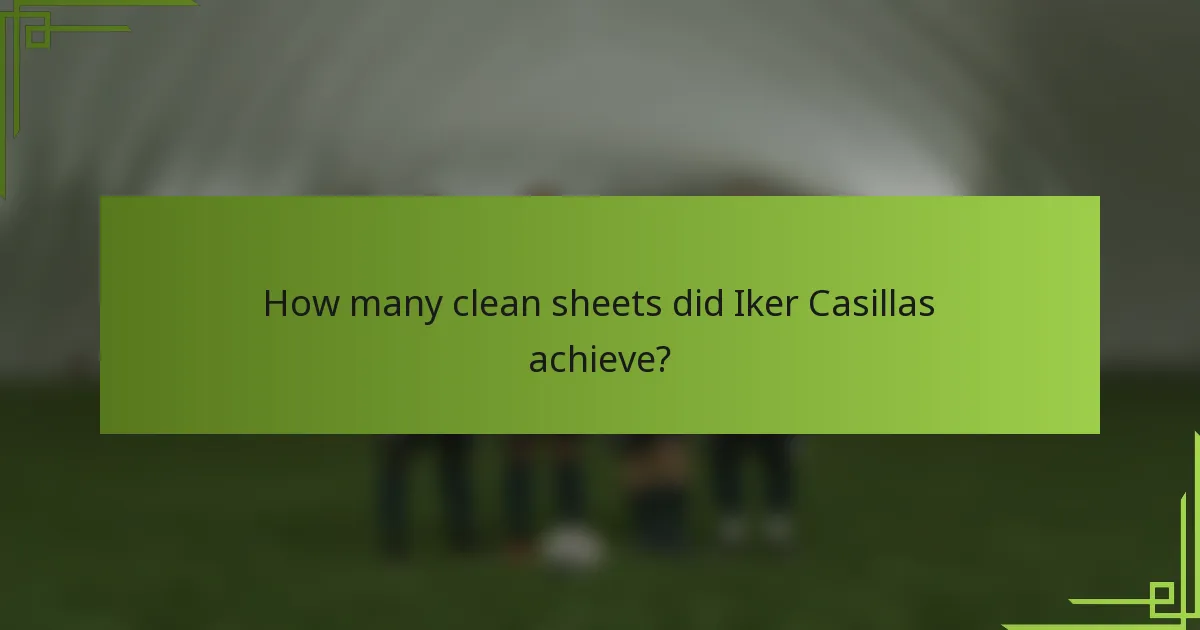 How many clean sheets did Iker Casillas achieve?
