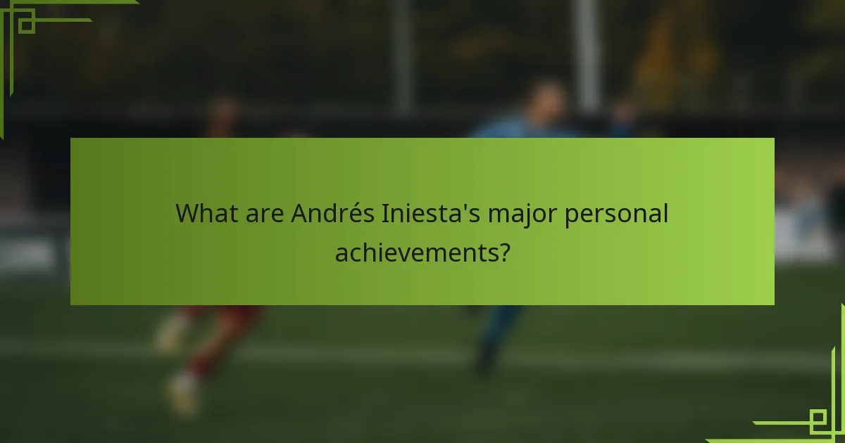 What are Andrés Iniesta's major personal achievements?