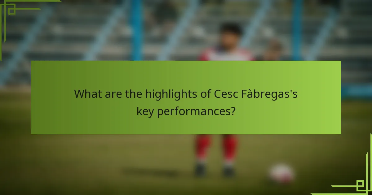 What are the highlights of Cesc Fàbregas's key performances?