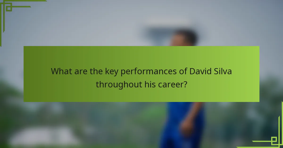 What are the key performances of David Silva throughout his career?