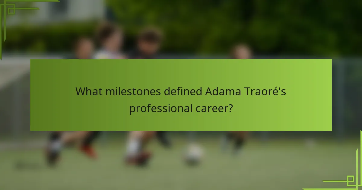 What milestones defined Adama Traoré's professional career?