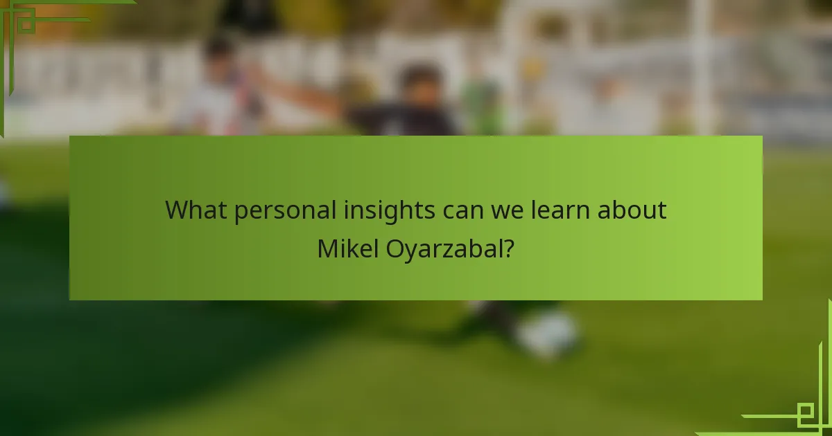 What personal insights can we learn about Mikel Oyarzabal?